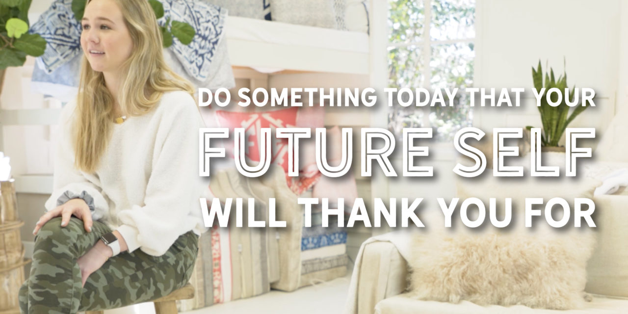 Do Something Today That Your Future Self Will Thank You For​